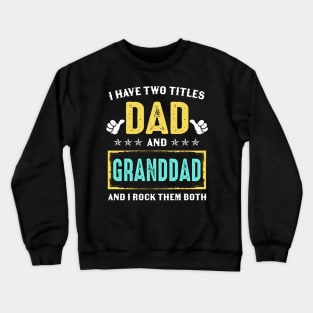 I Have Two Titles Dad And Granddad And I Rock Them Both Crewneck Sweatshirt